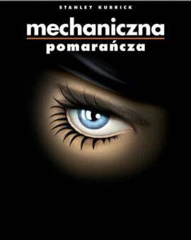 Mechaniczna pomarańcza – 10/10 Klasyka Filmowa